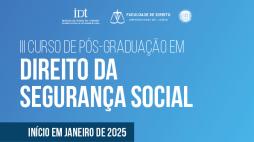 III Curso de Pós-Graduação em Direito da Segurança Social