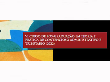 VI Curso de Pós-Graduação em Teoria e Prática de Contencioso Administrativo e Tributário (2022)