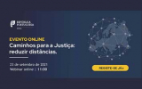 Caminhos para a Justiça: reduzir distâncias - Webinar